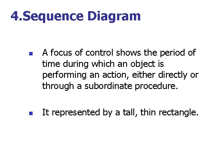 4. Sequence Diagram n n A focus of control shows the period of time