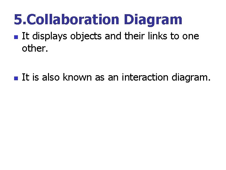 5. Collaboration Diagram n n It displays objects and their links to one other.