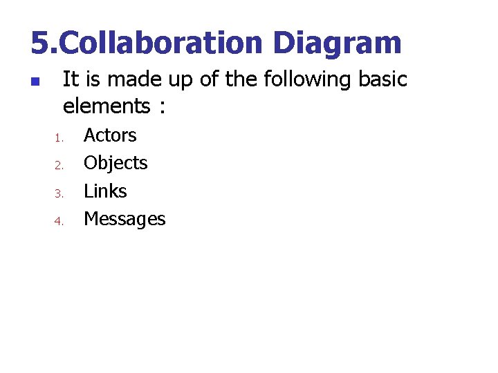 5. Collaboration Diagram n It is made up of the following basic elements :