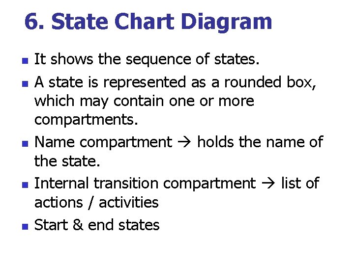 6. State Chart Diagram n n n It shows the sequence of states. A