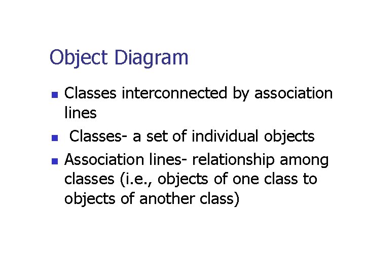 Object Diagram n n n Classes interconnected by association lines Classes- a set of