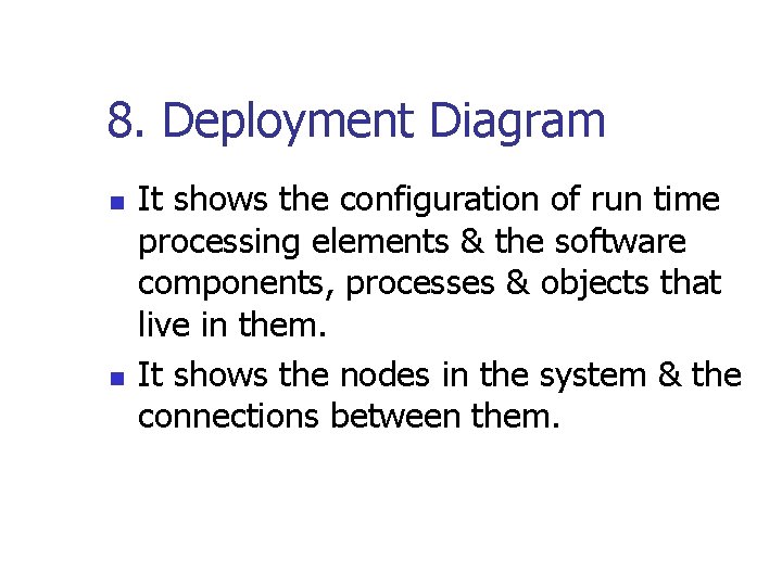 8. Deployment Diagram n n It shows the configuration of run time processing elements