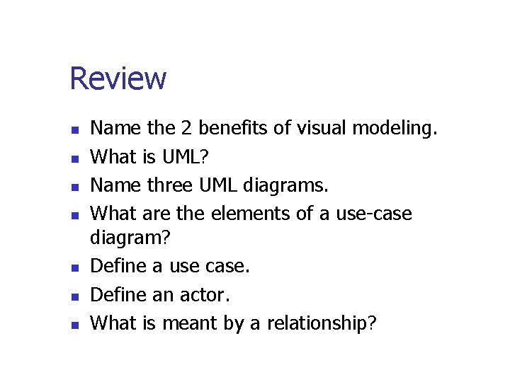 Review n n n n Name the 2 benefits of visual modeling. What is