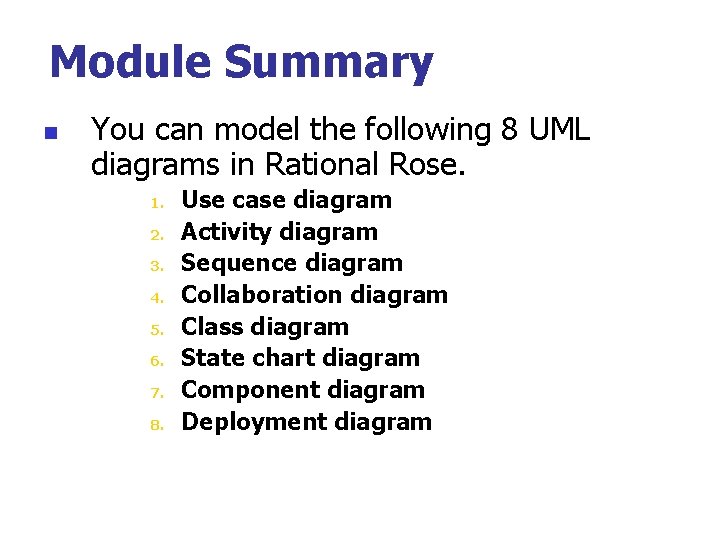 Module Summary n You can model the following 8 UML diagrams in Rational Rose.