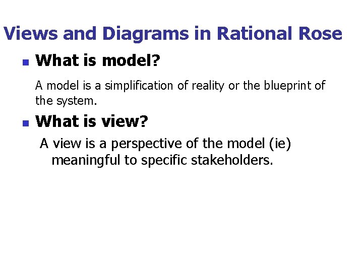 Views and Diagrams in Rational Rose n What is model? A model is a