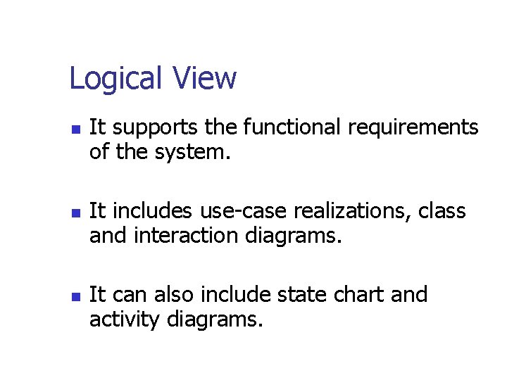 Logical View n n n It supports the functional requirements of the system. It