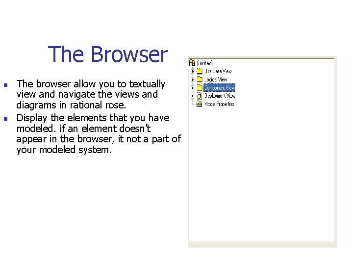 The Browser n n The browser allow you to textually view and navigate the