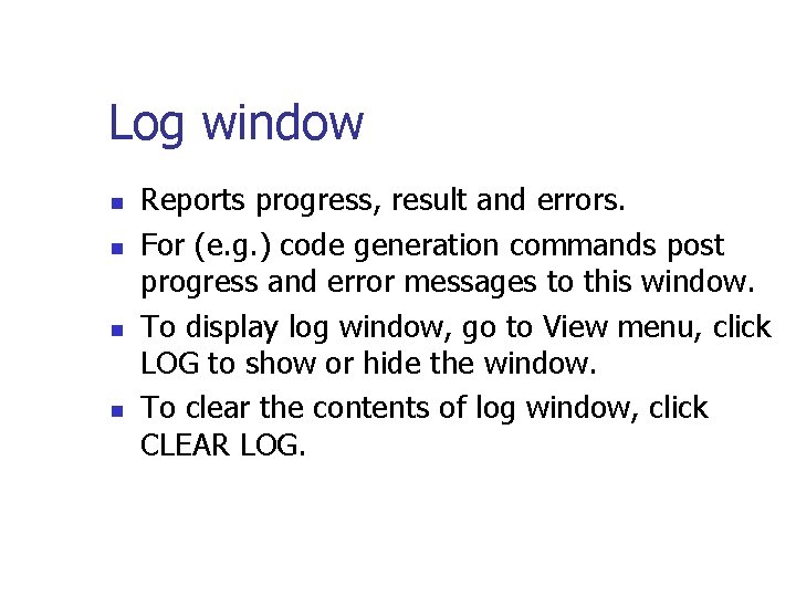 Log window n n Reports progress, result and errors. For (e. g. ) code