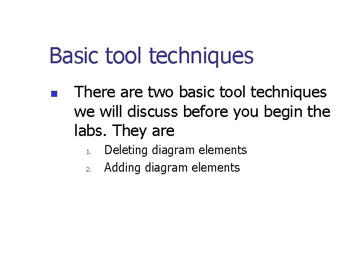 Basic tool techniques n There are two basic tool techniques we will discuss before