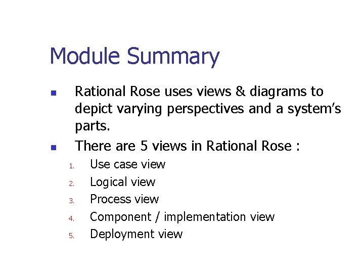 Module Summary Rational Rose uses views & diagrams to depict varying perspectives and a