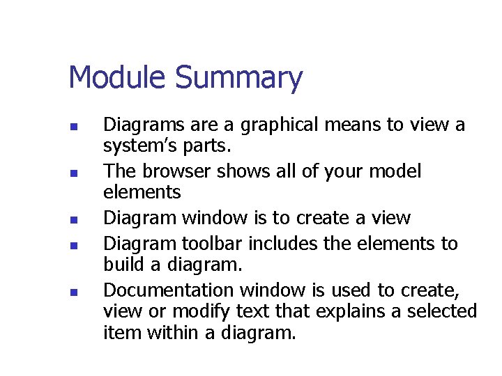 Module Summary n n n Diagrams are a graphical means to view a system’s