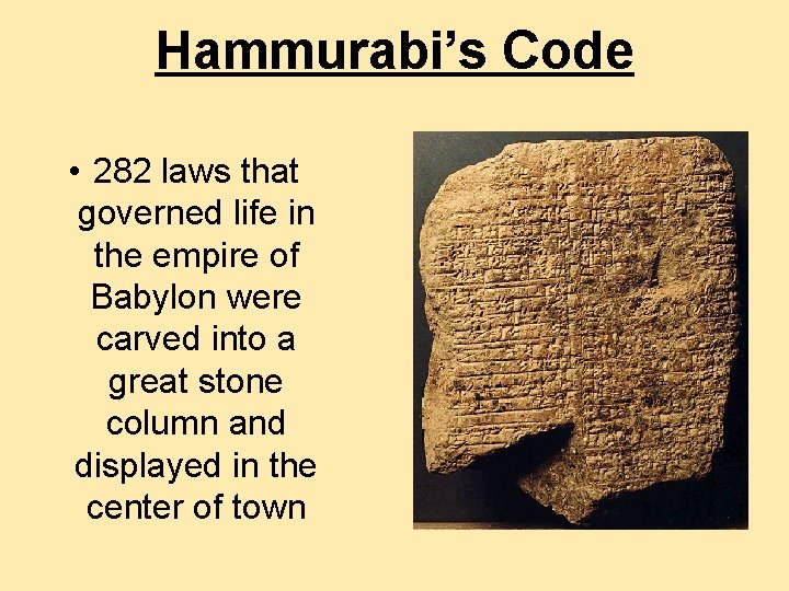 Hammurabi’s Code • 282 laws that governed life in the empire of Babylon were