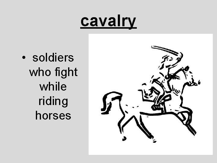 cavalry • soldiers who fight while riding horses 