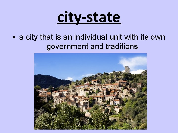 city-state • a city that is an individual unit with its own government and