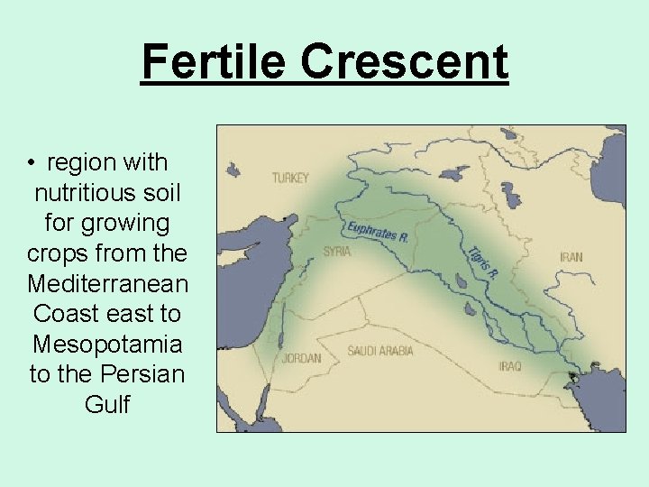 Fertile Crescent • region with nutritious soil for growing crops from the Mediterranean Coast