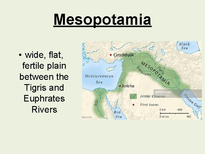 Mesopotamia • wide, flat, fertile plain between the Tigris and Euphrates Rivers 