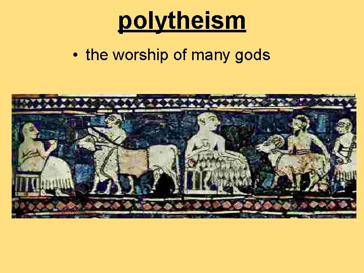 polytheism • the worship of many gods 