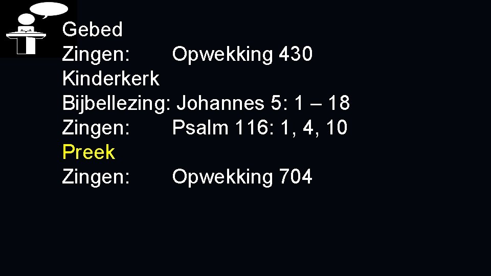 Gebed Zingen: Opwekking 430 Kinderkerk Bijbellezing: Johannes 5: 1 – 18 Zingen: Psalm 116: