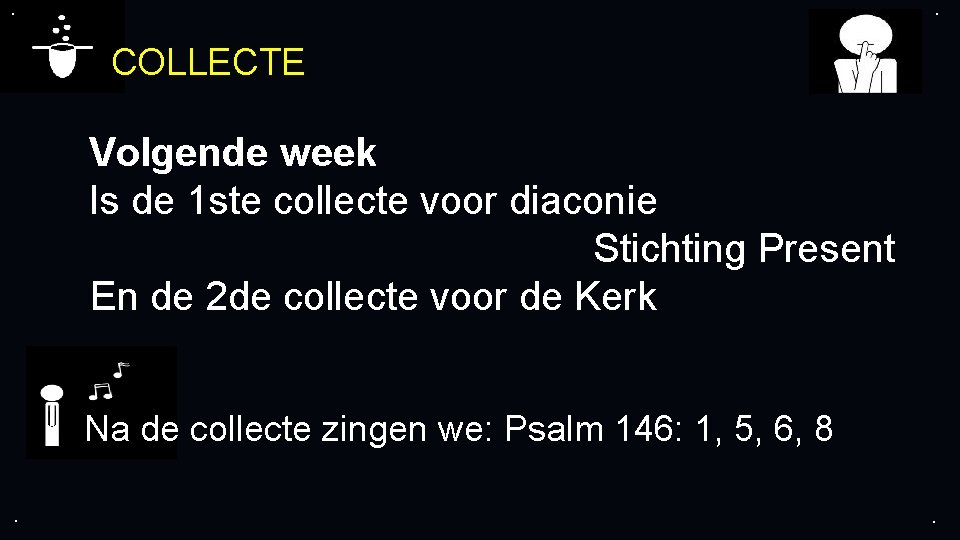 . . COLLECTE Volgende week Is de 1 ste collecte voor diaconie Stichting Present