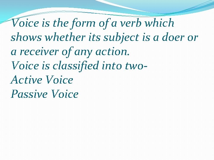 Voice is the form of a verb which shows whether its subject is a