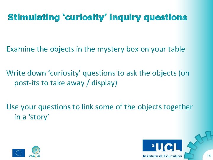 Stimulating ‘curiosity’ inquiry questions Examine the objects in the mystery box on your table