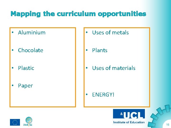 Mapping the curriculum opportunities • Aluminium • Uses of metals • Chocolate • Plants