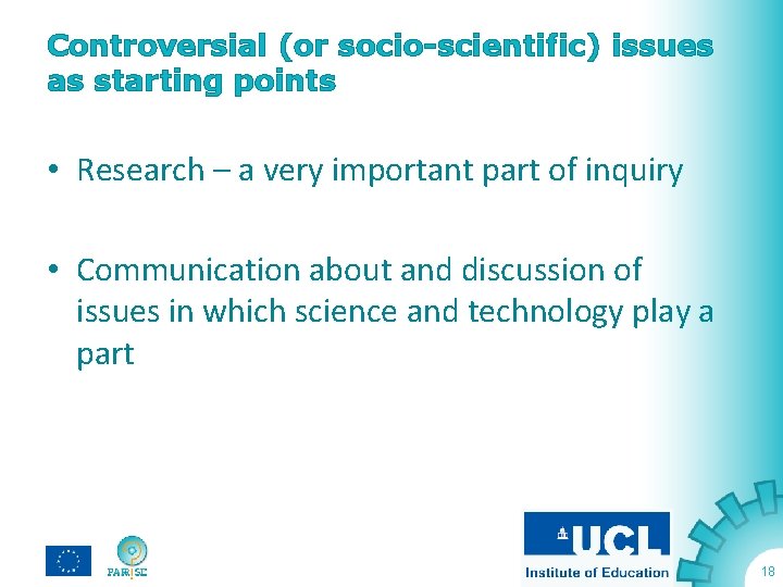 Controversial (or socio-scientific) issues as starting points • Research – a very important part