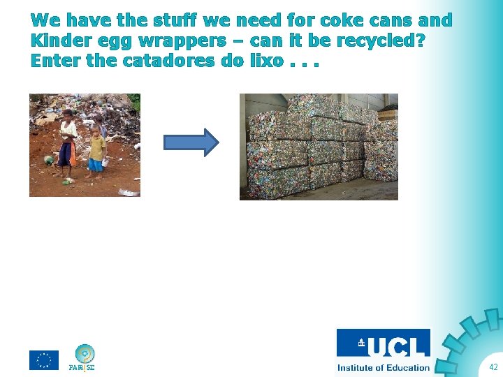 We have the stuff we need for coke cans and Kinder egg wrappers –