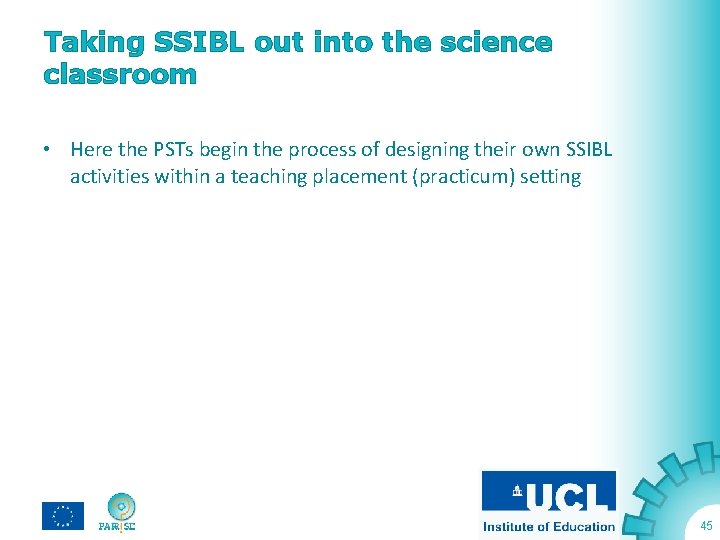 Taking SSIBL out into the science classroom • Here the PSTs begin the process