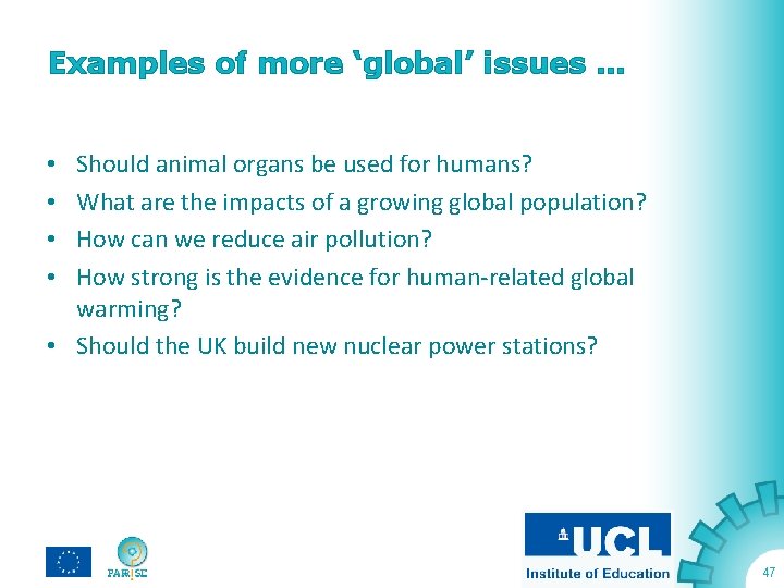 Examples of more ‘global’ issues … Should animal organs be used for humans? What
