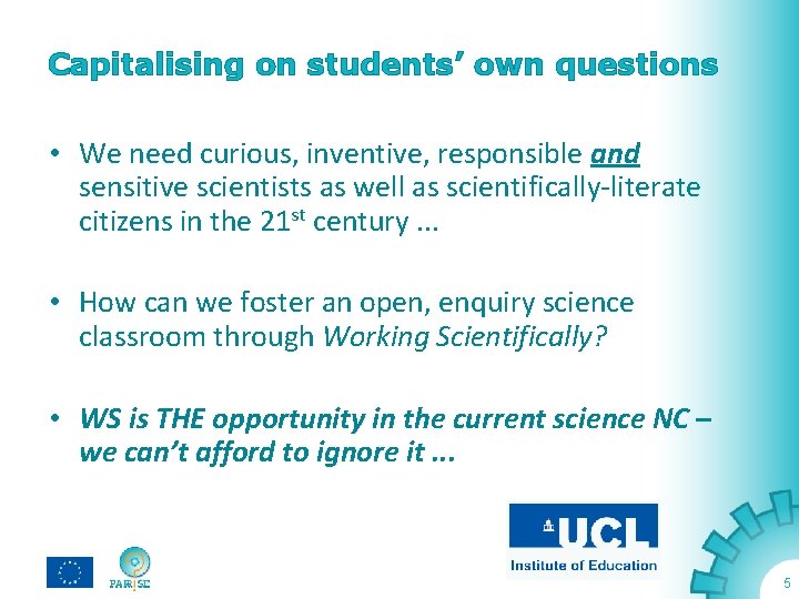 Capitalising on students’ own questions • We need curious, inventive, responsible and sensitive scientists