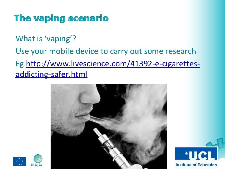 The vaping scenario What is ‘vaping’? Use your mobile device to carry out some