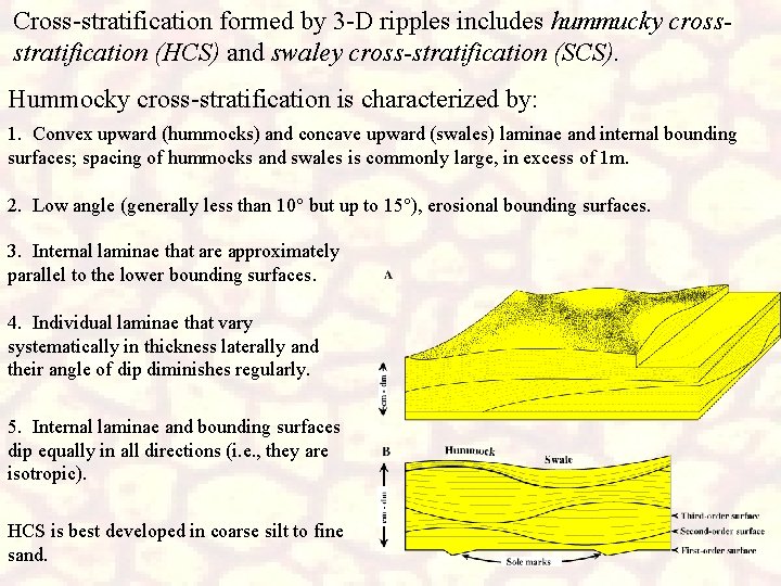 Cross-stratification formed by 3 -D ripples includes hummucky crossstratification (HCS) and swaley cross-stratification (SCS).