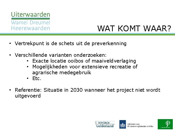 WAT KOMT WAAR? • Vertrekpunt is de schets uit de preverkenning • Verschillende varianten