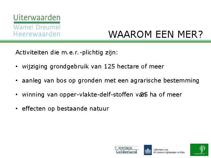 WAAROM EEN MER? Activiteiten die m. e. r. plichtig zijn: • wijziging grondgebruik van