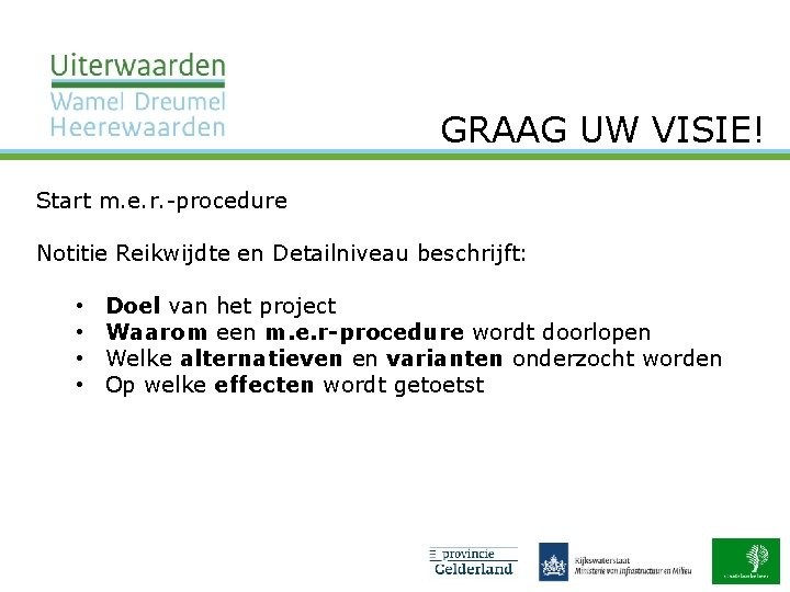 GRAAG UW VISIE! Start m. e. r. procedure Notitie Reikwijdte en Detailniveau beschrijft: •