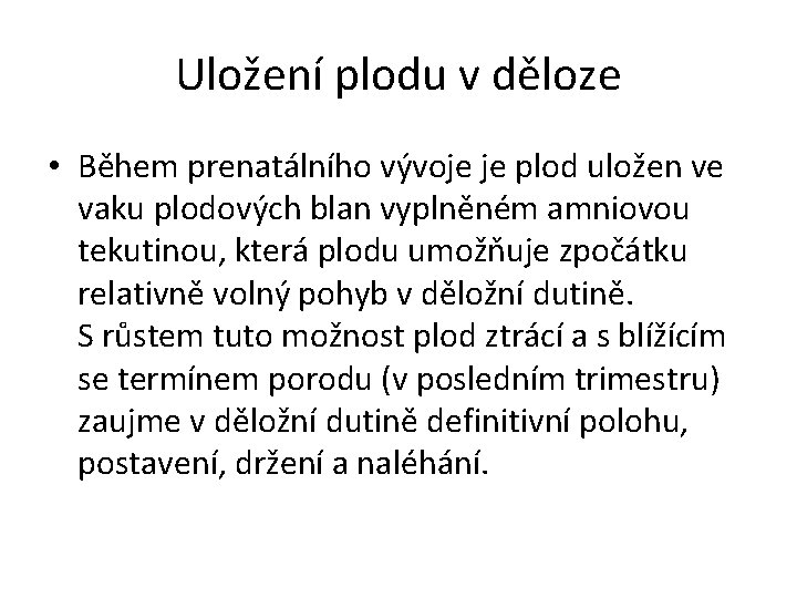 Uložení plodu v děloze • Během prenatálního vývoje je plod uložen ve vaku plodových