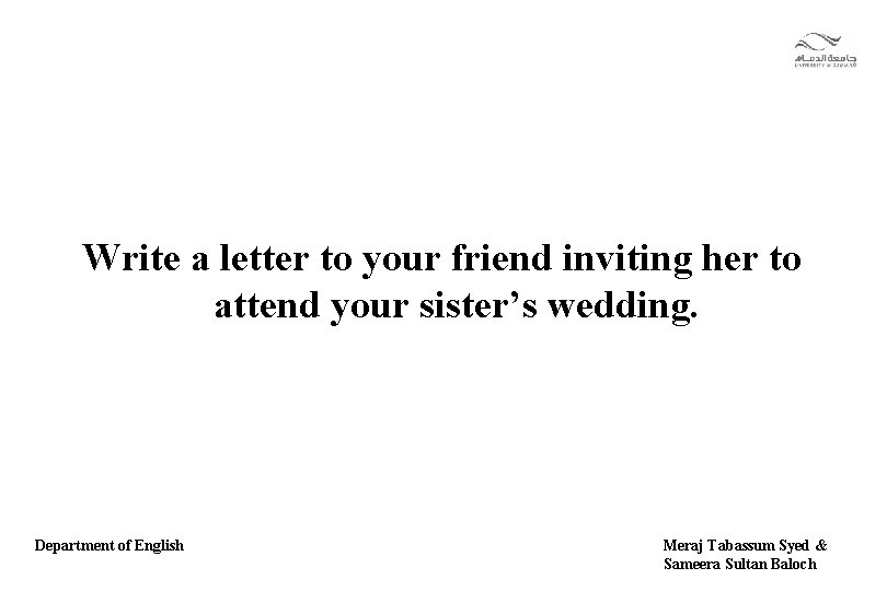 Write a letter to your friend inviting her to attend your sister’s wedding. Department