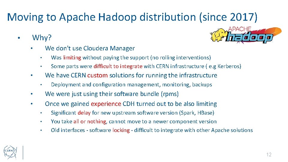 Moving to Apache Hadoop distribution (since 2017) • Why? We don’t use Cloudera Manager