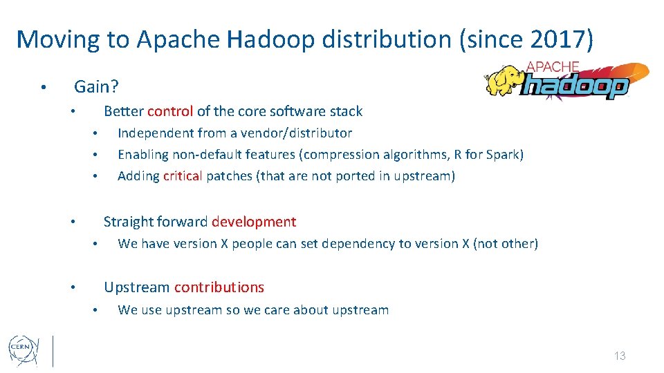 Moving to Apache Hadoop distribution (since 2017) • Gain? Better control of the core