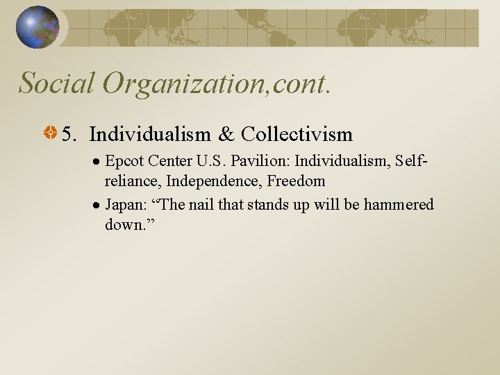 Social Organization, cont. 5. Individualism & Collectivism Epcot Center U. S. Pavilion: Individualism, Selfreliance,