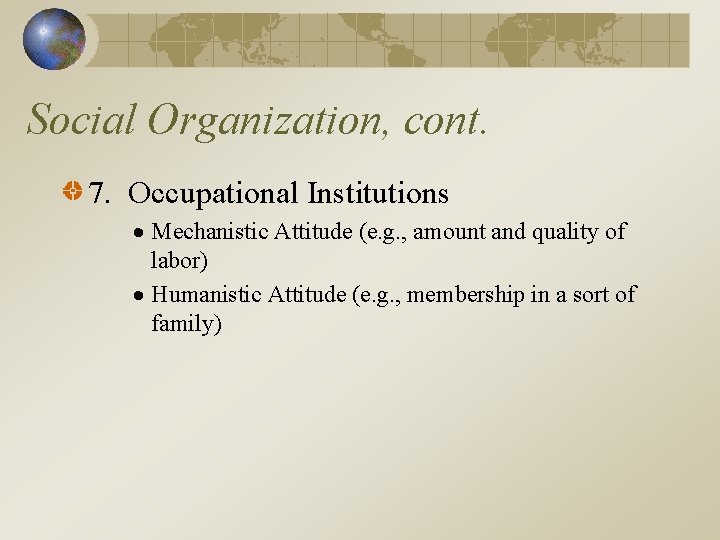 Social Organization, cont. 7. Occupational Institutions Mechanistic Attitude (e. g. , amount and quality