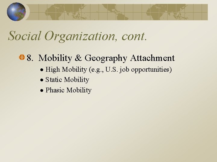 Social Organization, cont. 8. Mobility & Geography Attachment High Mobility (e. g. , U.