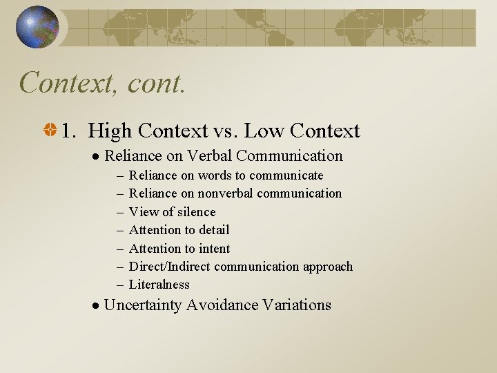 Context, cont. 1. High Context vs. Low Context Reliance on Verbal Communication – –
