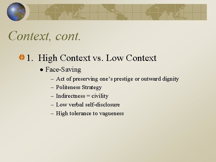 Context, cont. 1. High Context vs. Low Context Face-Saving – – – Act of