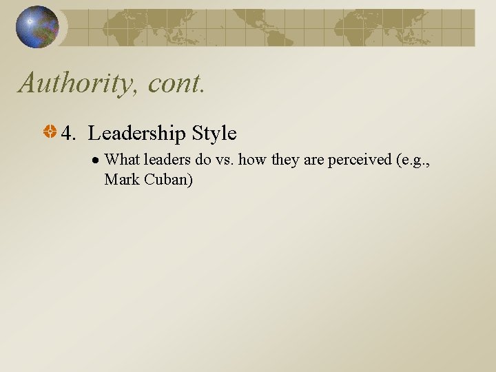 Authority, cont. 4. Leadership Style What leaders do vs. how they are perceived (e.