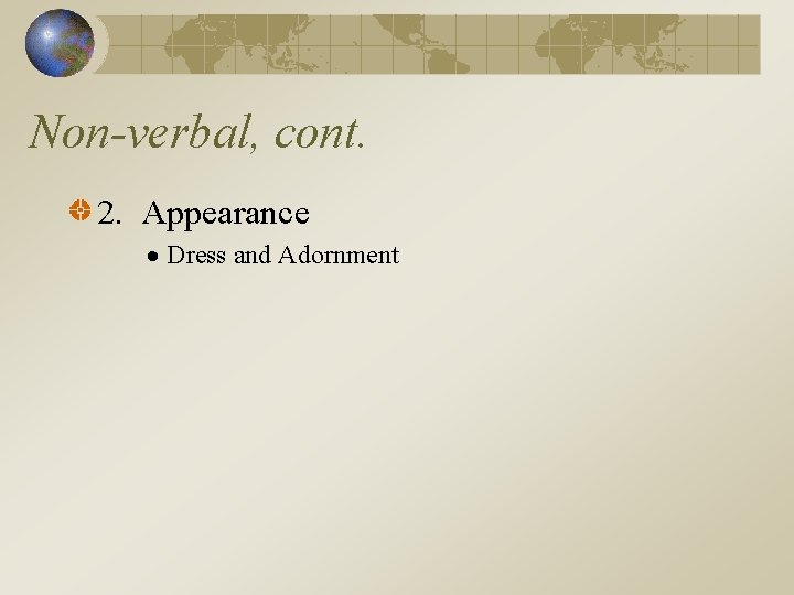 Non-verbal, cont. 2. Appearance Dress and Adornment 