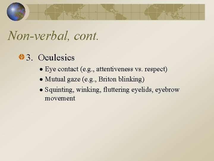 Non-verbal, cont. 3. Oculesics Eye contact (e. g. , attentiveness vs. respect) Mutual gaze