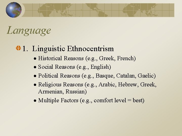 Language 1. Linguistic Ethnocentrism Historical Reasons (e. g. , Greek, French) Social Reasons (e.