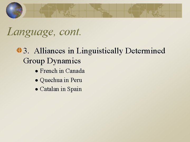Language, cont. 3. Alliances in Linguistically Determined Group Dynamics French in Canada Quechua in
